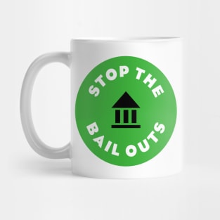 Stop The Bail Outs Mug